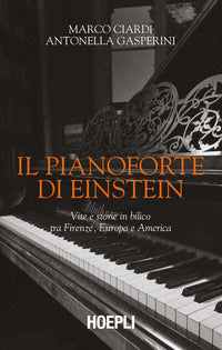 Pianoforte di einstein - vite e storie in bilico tra firenze europa e america 