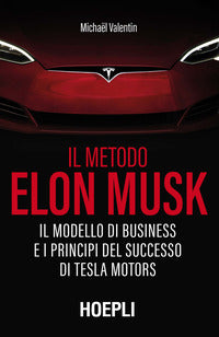 Metodo elon musk - il modello di business e i principi del successo di tesla motors 
