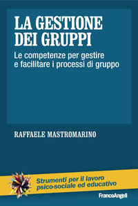 Gestione dei gruppi - le competenze per gestire e facilitare i processi di gruppo 
