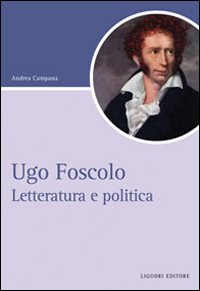 Ugo foscolo - letteratura e politica 