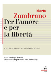 Per l'amore e per la liberta' - scritti sulla filosofia e sull'educazione 