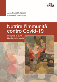 Nutrire l'immunita' contro covid-19 - integrare la cura cambiare la sanita' 