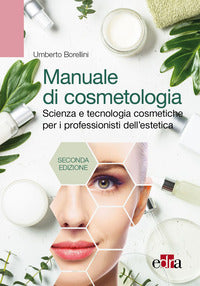 Manuale di cosmetologia - scienza e tecnologie cosmetiche per i professionisti dell'estetica 
