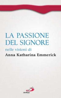 Passione del signore nelle visioni di anna katharina emmerick 