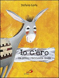 Io c'ero - un asino racconta gesu' 