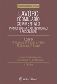 Lavoro formulario commentato - profili sostanziali gestionali e processuali 