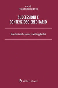 Successioni e contenzioso ereditario - questioni controverse e risvolti applicativi 