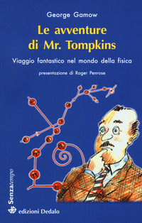 Avventure di mr tompkins - viaggio fantastico nel mondo della fisica 