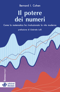 Potere dei numeri - come la matematica ha rivoluzionato la vita moderna 