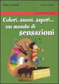 Colori suoni sapori un mondo di sensazioni 