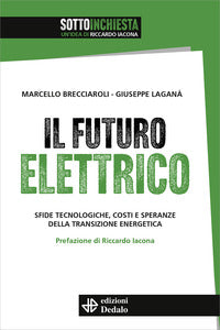 Futuro elettrico - sfide tecnologiche costi e speranze della transizione energetica 