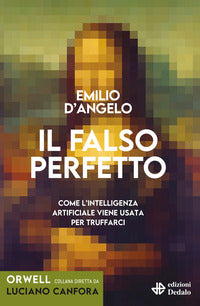 Falso perfetto - come l'intelligenza artificiale viene usata per truffarci 