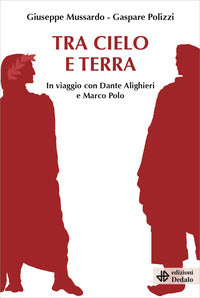Tra cielo e terra - in viaggio con dante alighieri e marco polo 