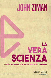 Vera scienza - cos'e' il metodo scientifico e perche' e' attendibile 
