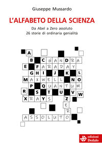 Alfabeto della scienza - da abel a zero assoluto 26 storie di ordinaria genialita' 
