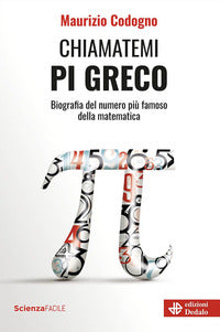Chiamatemi pigreco - biografia del numero piu' famoso della matematica 