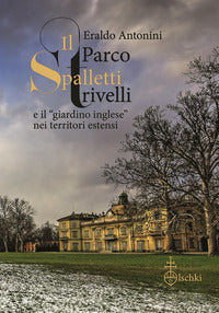 Parco spalletti trivelli e il «giardino inglese» nei territori estensi 