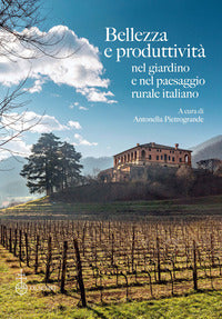 Bellezza e produttivita' nel giardino e nel paesaggio rurale italiano 