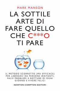 Sottile arte di fare quello che cazzo ti pare 