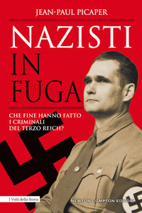 Nazisti in fuga - che fine hanno fatto i criminali del terzo reich 