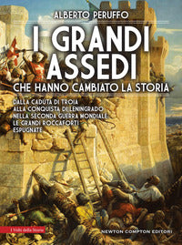 Grandi assedi che hanno cambiato la storia - dalla caduta di troia alla conquista di leningrado 