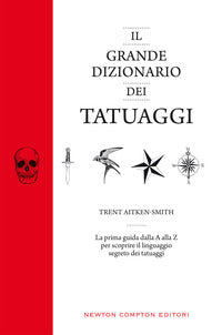 Grande dizionario dei tatuaggi - la prima guida dalla a alla z per scoprire il linguaggio 