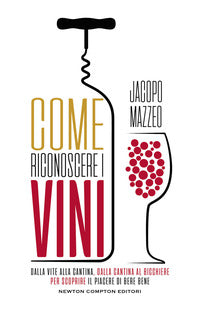 Come riconoscere i vini - dalla vite alla cantina dalla cantina al bicchiere per scoprire il 