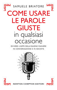 Come usare le parole giuste in qualsiasi occasione - ovvero l'arte delle buone maniere in 