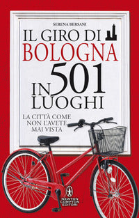 Giro di bologna in 501 luoghi - la citta' come non l'avete mai vista 