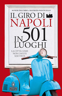 Giro di napoli in 501 luoghi - l acitta' come non l'avete mai vista 