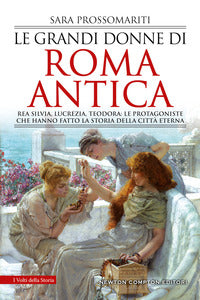 Grandi donne di roma antica - rea silvia lucrezia, teodora le protagoniste?che hanno fatto la 