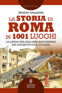 Storia di roma in 1001 luoghi - la lunga vita dell'urbe raccontata dai luoghi in cui si e' svolta 