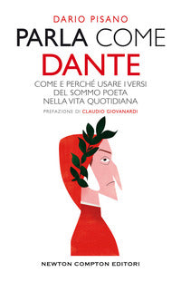 Parla con dante - come e perche' usare i versi del sommo poeta nella vita quotidiana 