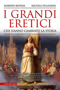 Grandi eretici che hanno cambiato la storia - da ipazia a pelagio da federico ii a giovanna d'arco: 