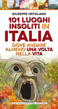 101 luoghi insoliti in italia - dove andare almeno una volta nella vita 