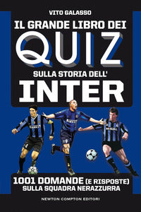 Grande libro dei quiz sulla storia dell'inter - 1001 domande e risposte sulla squadra nerazzurra