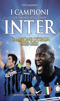 Campioni che hanno fatto grande l'inter - campione d'italia 2020 - 2021 