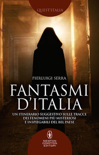 Fantasmi d'italia - un itinerario suggestivo sulle tracce dei fenomeni piu' misteriosi 