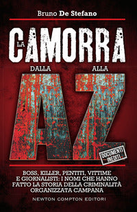 Camorra dalla a alla z - boss killer pentiti vittime e giornalisti i nomi che hanno fatto la 