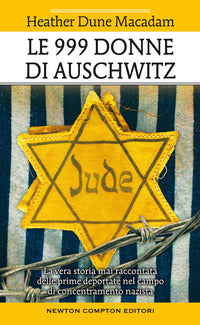 999 donne di auschwitz - la vera storia mai raccontata delle prime deportate nel campo di concent 