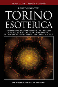 Torino esoterica - un itinerario affascinante tra i misteri che nel corso dei secoli hanno reso 
