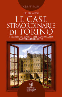 Case straordinarie di torino - i segreti dei luoghi che hanno fatto la storia della citta' 