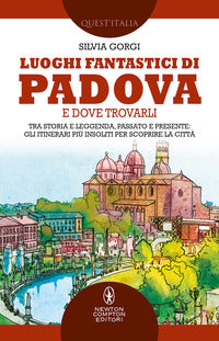 Luoghi fantastici di padova e dove trovarli - tra storia e leggenda passato e presente 