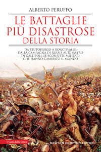 Battaglie piu' disastrose della storia - da teutoburgo a roncisvalle dalla campagna di russia al 