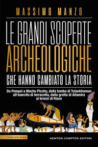 Grandi scoperte archeologiche che hanno cambiato la storia 