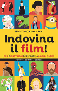 Indovina il film ! quiz e indovinelli per sfidarsi a colpi di cinema 