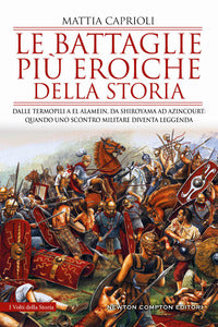 Battaglie piu' eroiche della storia - dalle termopili a el alamein da shiroyama ad azincourt 