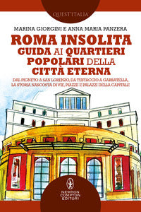 Roma insolita - guida ai quartieri popolari della citta' eterna dal pigneto a san lorenzo 