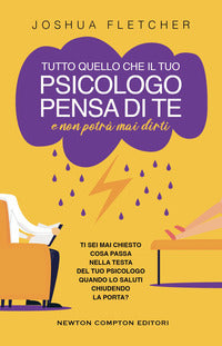 Tutto quello che il tuo psicologo pensa di te e non potra' mai dirti 
