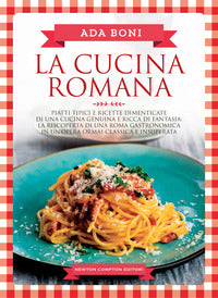 Cucina romana - piatti tipici e ricette dimenticate di una cucina genuina e ricca di fantasia 